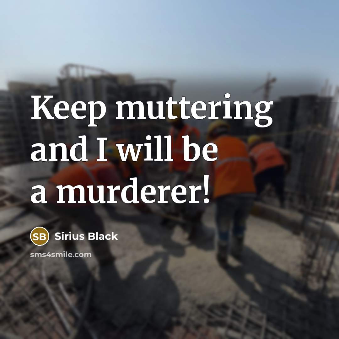 “Keep muttering and I will be a murderer!” quote by Sirius Black