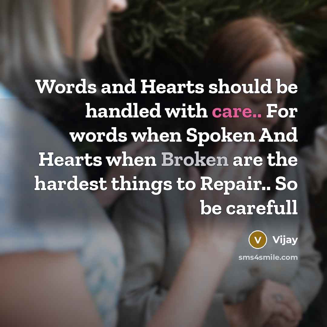 “Words and Hearts should be handled with care.. For words when Spoken And Hearts when Broken are the hardest things to Repair.. So be carefull” quote by Vijay