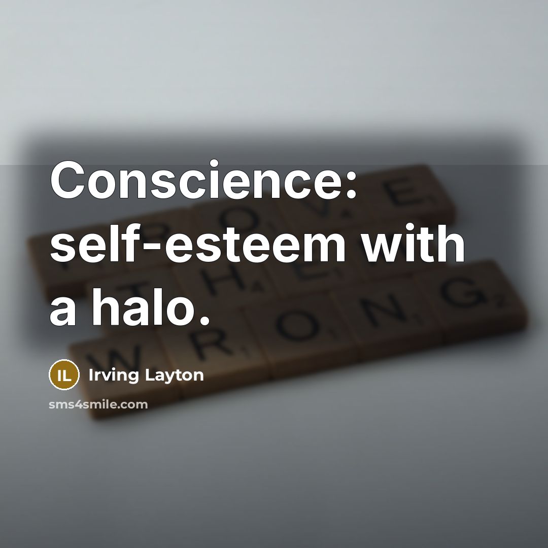 “Conscience: self-esteem with a halo.” quote by Irving Layton