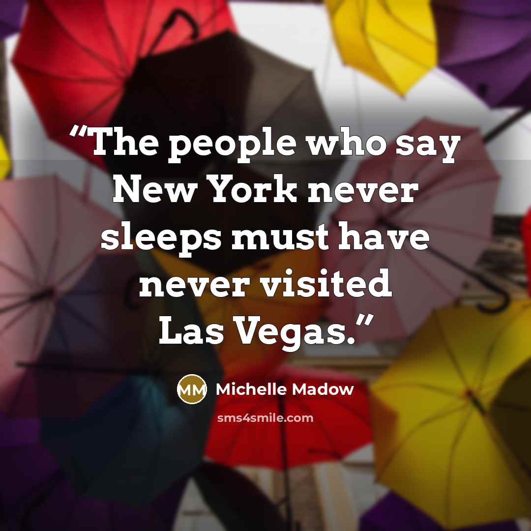 “The people who say New York never sleeps must have never visited Las Vegas.” quote by Michelle Madow