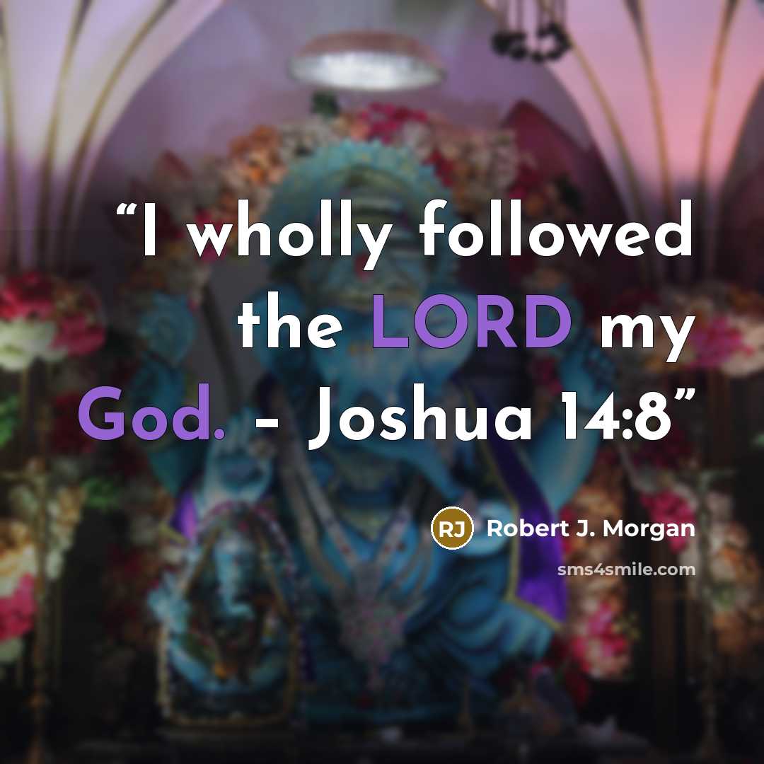 “I wholly followed the LORD my God. – Joshua 14:8” quote by Robert J. Morgan