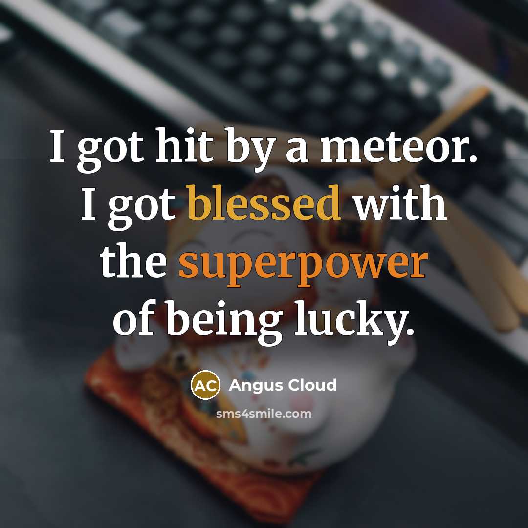 “I got hit by a meteor. I got blessed with the superpower of being lucky.” quote by Angus Cloud