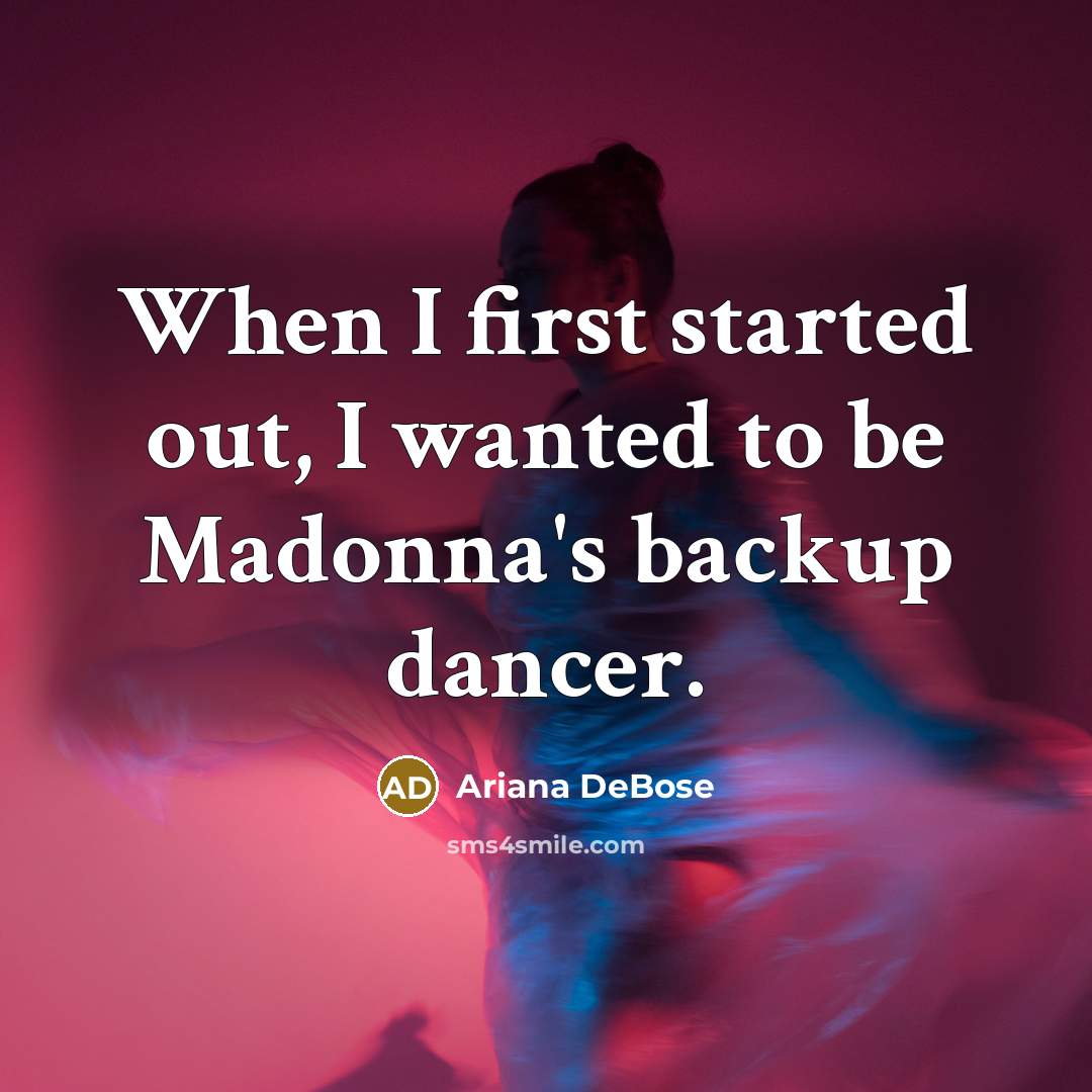 “When I first started out, I wanted to be Madonna's backup dancer.” quote by Ariana DeBose