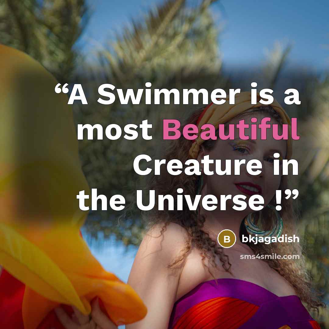 “A Swimmer is a most Beautiful Creature in the Universe !” quote by bkjagadish