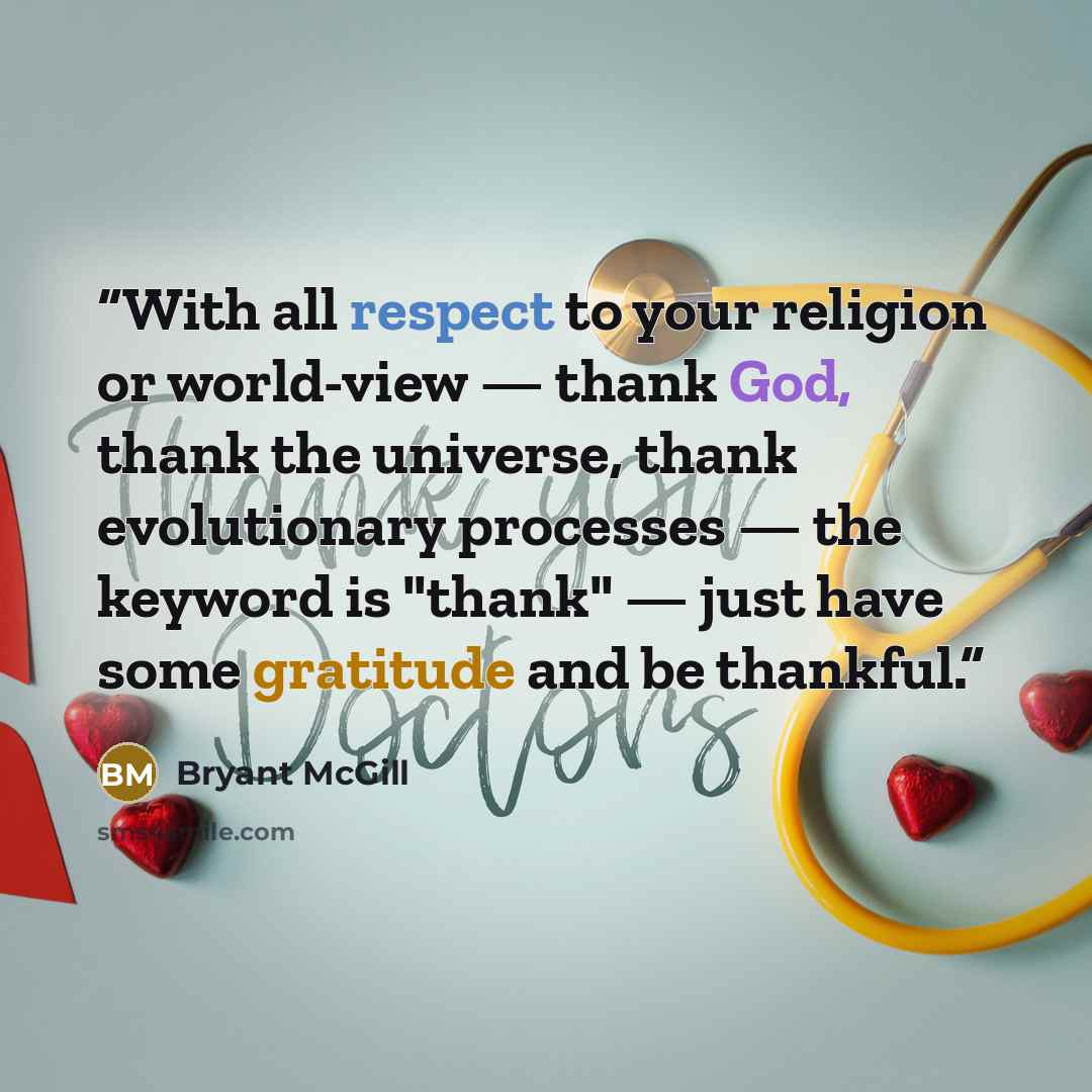 “With all respect to your religion or world-view — thank God, thank the universe, thank evolutionary processes — the keyword is "thank" — just have some gratitude and be thankful.” quote by Bryant McGill