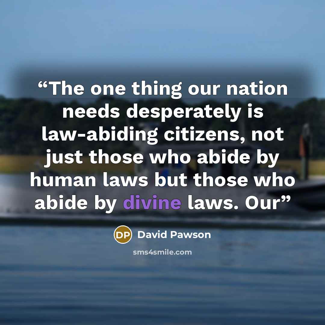 “The one thing our nation needs desperately is law-abiding citizens, not just those who abide by human laws but those who abide by divine laws. Our” quote by David Pawson