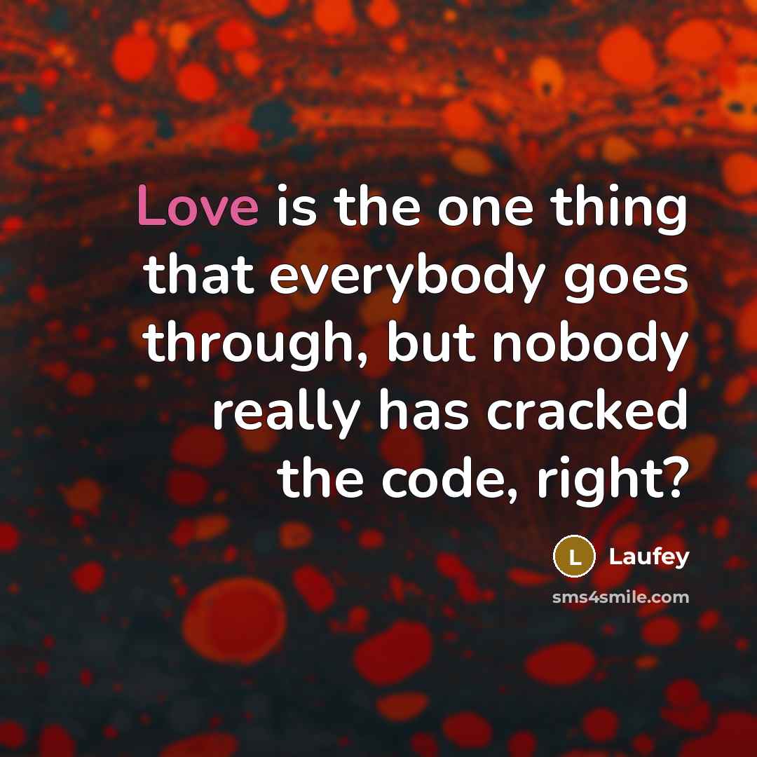 “Love is the one thing that everybody goes through, but nobody really has cracked the code, right?” quote by Laufey