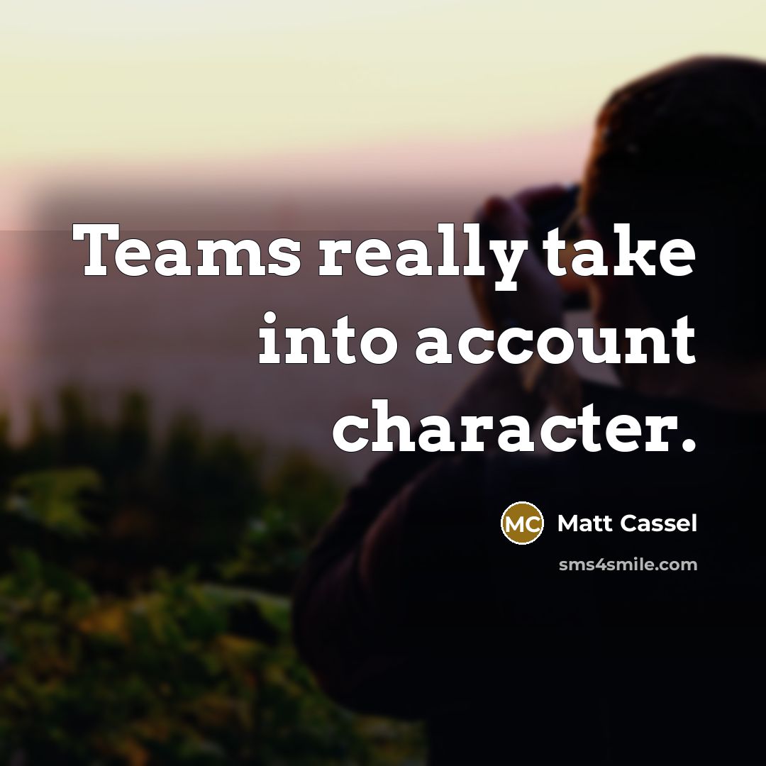 “Teams really take into account character.” quote by Matt Cassel