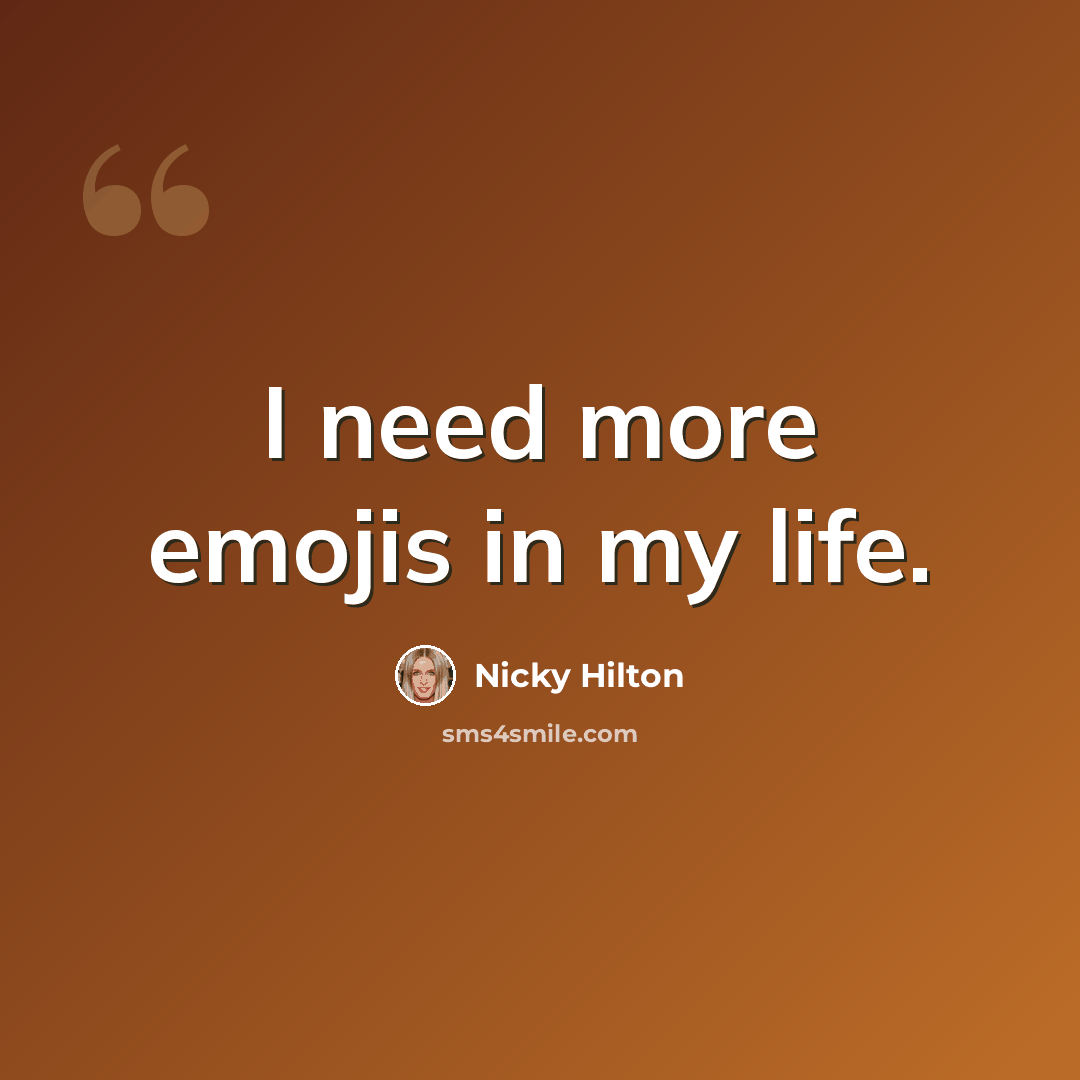 “I need more emojis in my life.” quote by Nicky Hilton