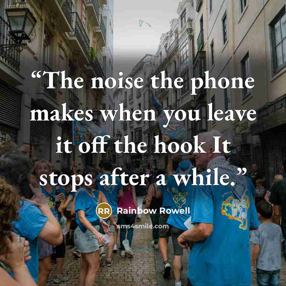 “The noise the phone makes when you leave it off the hook It stops after a while.” quote by Rainbow Rowell