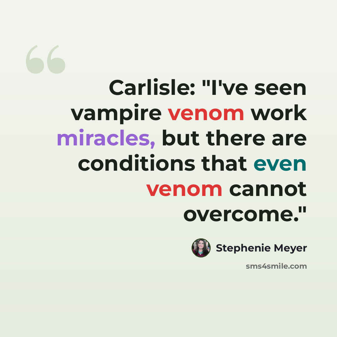 “Carlisle: "I've seen vampire venom work miracles, but there are conditions that even venom cannot overcome."” quote by Stephenie Meyer