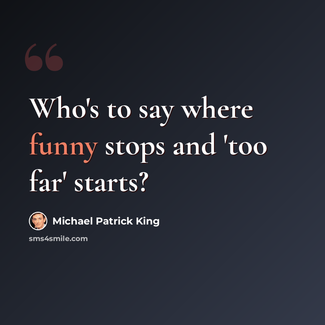 “Who's to say where funny stops and 'too far' starts?” quote by Michael Patrick King
