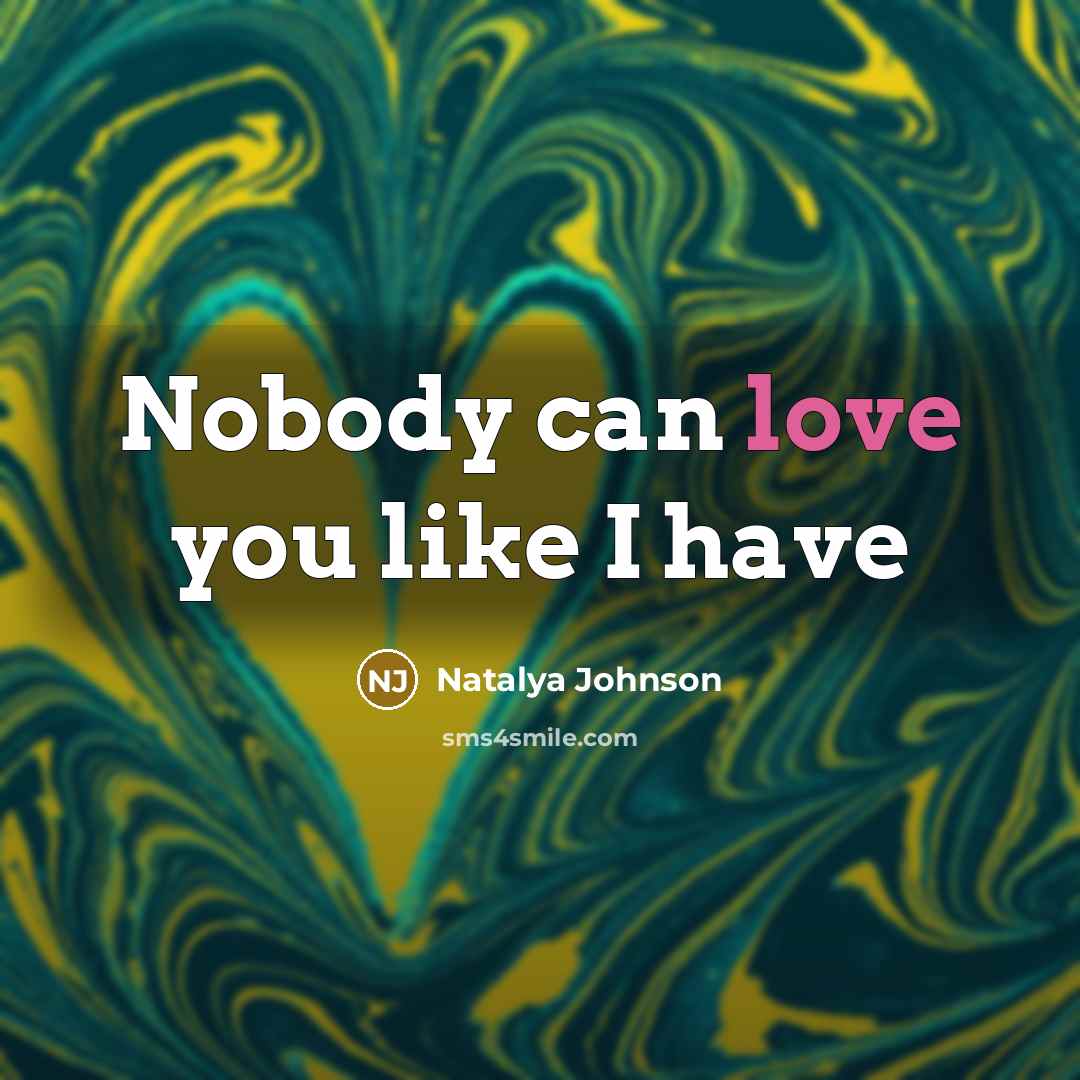 “Nobody can love you like I have” quote by Natalya Johnson