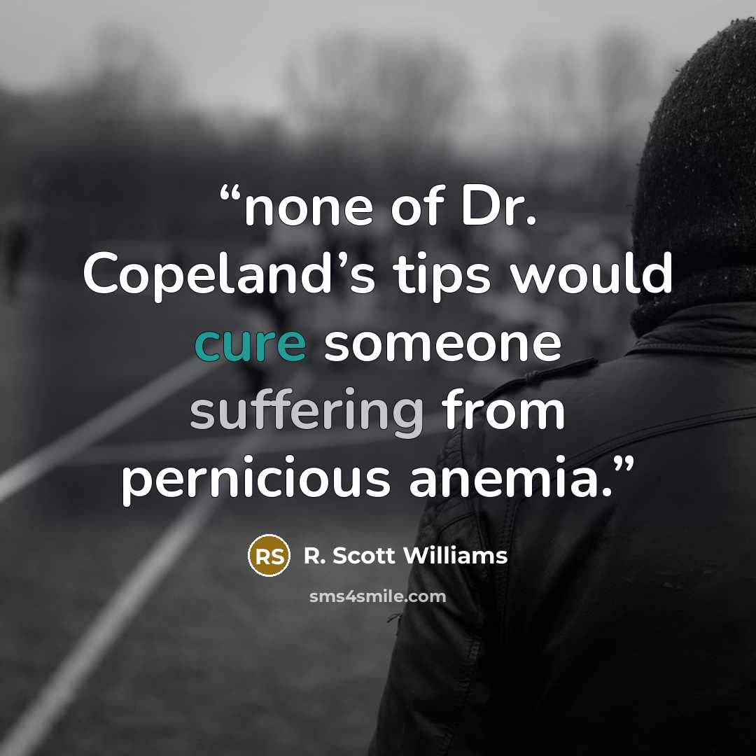 “none of Dr. Copeland’s tips would cure someone suffering from pernicious anemia.” quote by R. Scott Williams
