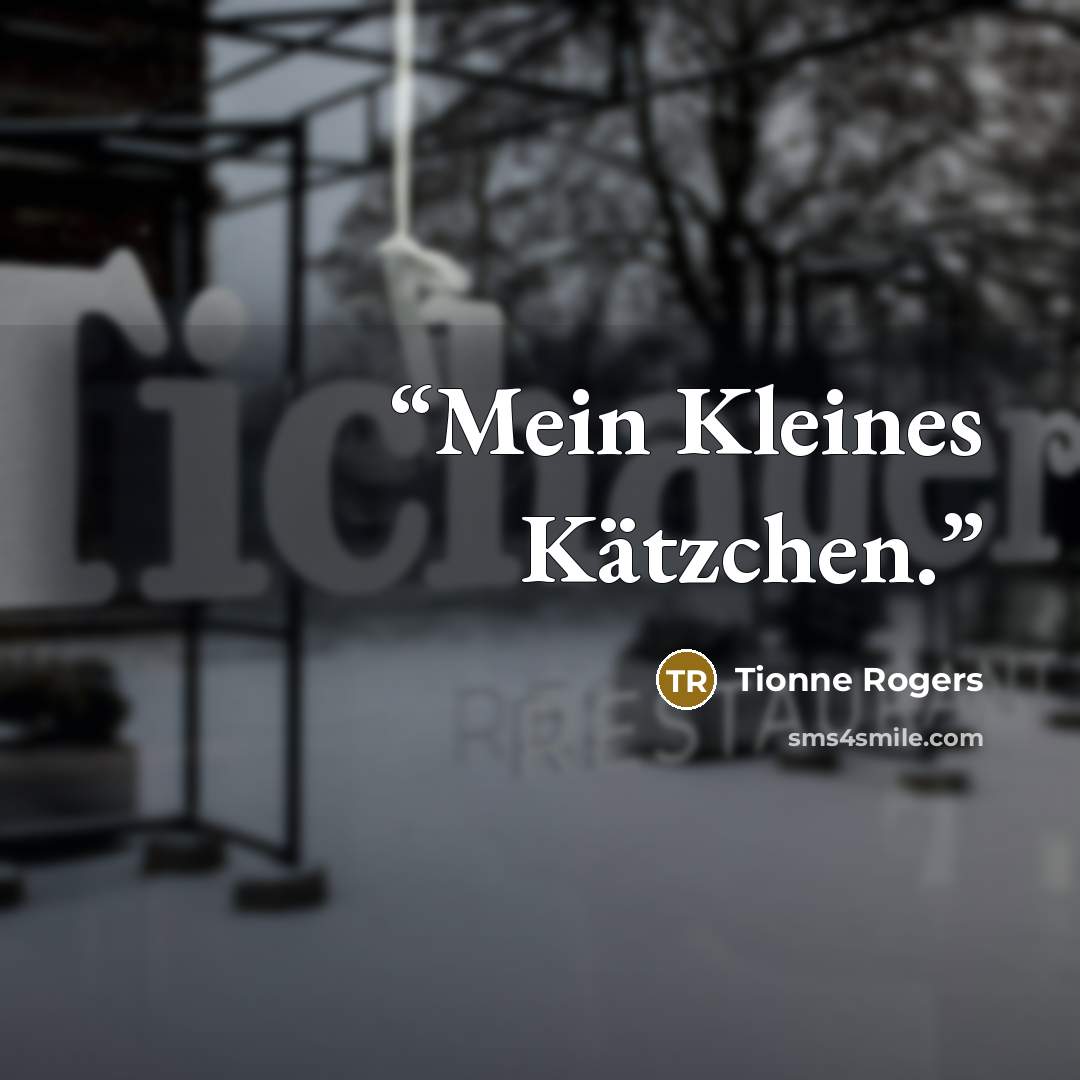 “Mein Kleines Kätzchen.” quote by Tionne Rogers