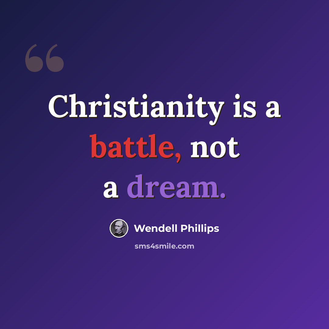 “Christianity is a battle, not a dream.” quote by Wendell Phillips