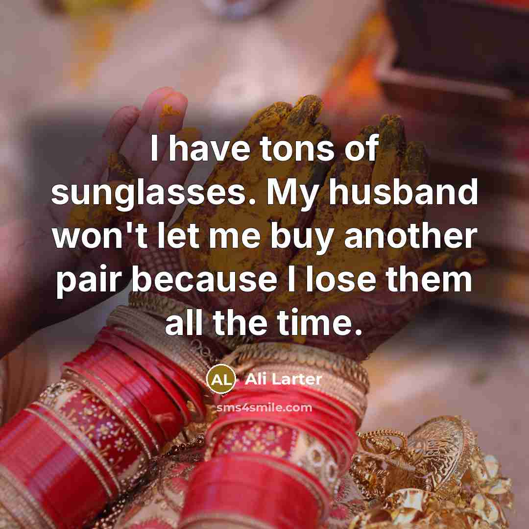 “I have tons of sunglasses. My husband won't let me buy another pair because I lose them all the time.” quote by Ali Larter