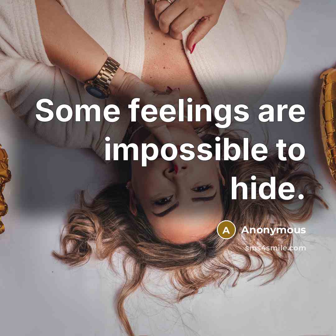 “Some feelings are impossible to hide.” quote by Anonymous