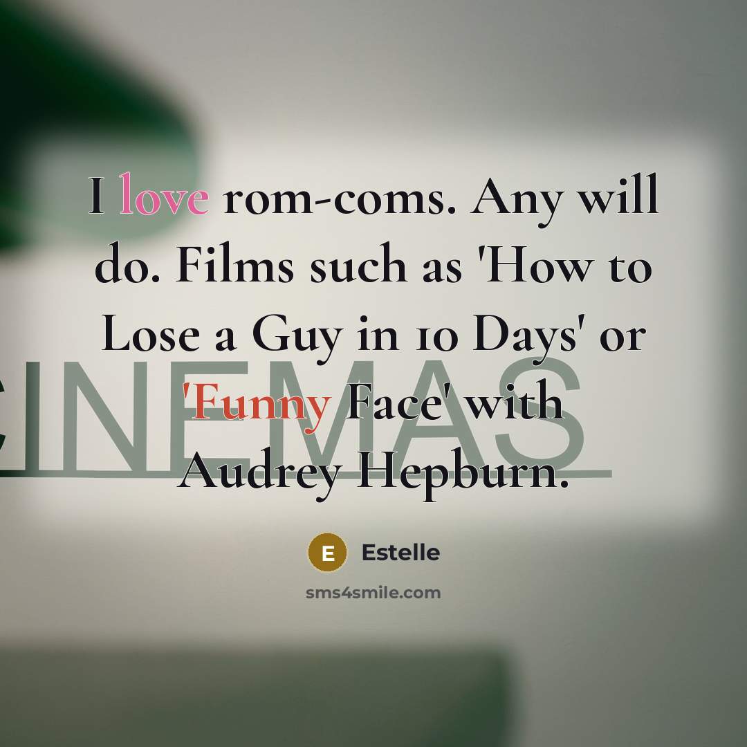 “I love rom-coms. Any will do. Films such as 'How to Lose a Guy in 10 Days' or 'Funny Face' with Audrey Hepburn.” quote by Estelle