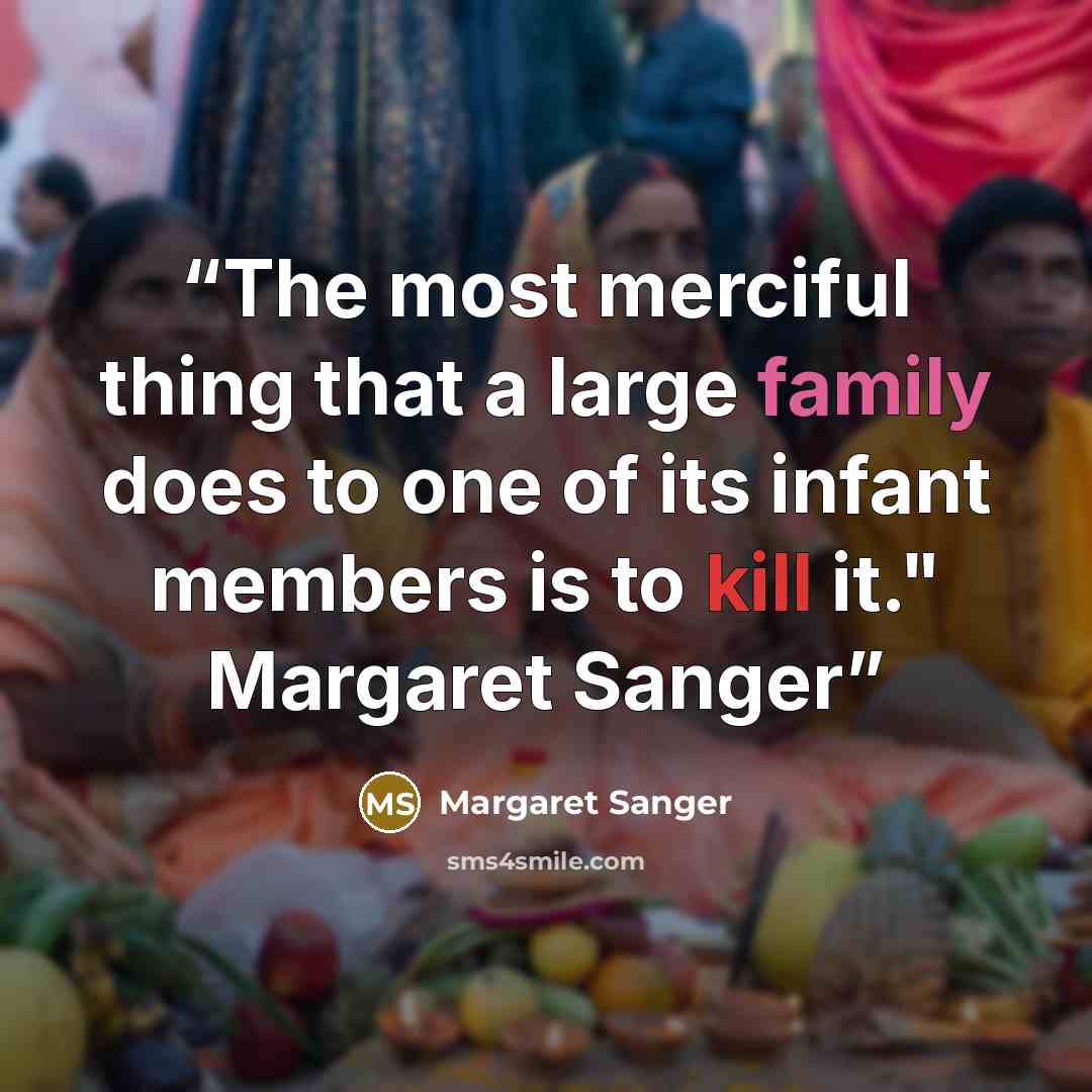 “The most merciful thing that a large family does to one of its infant members is to kill it." Margaret Sanger” quote by Margaret Sanger