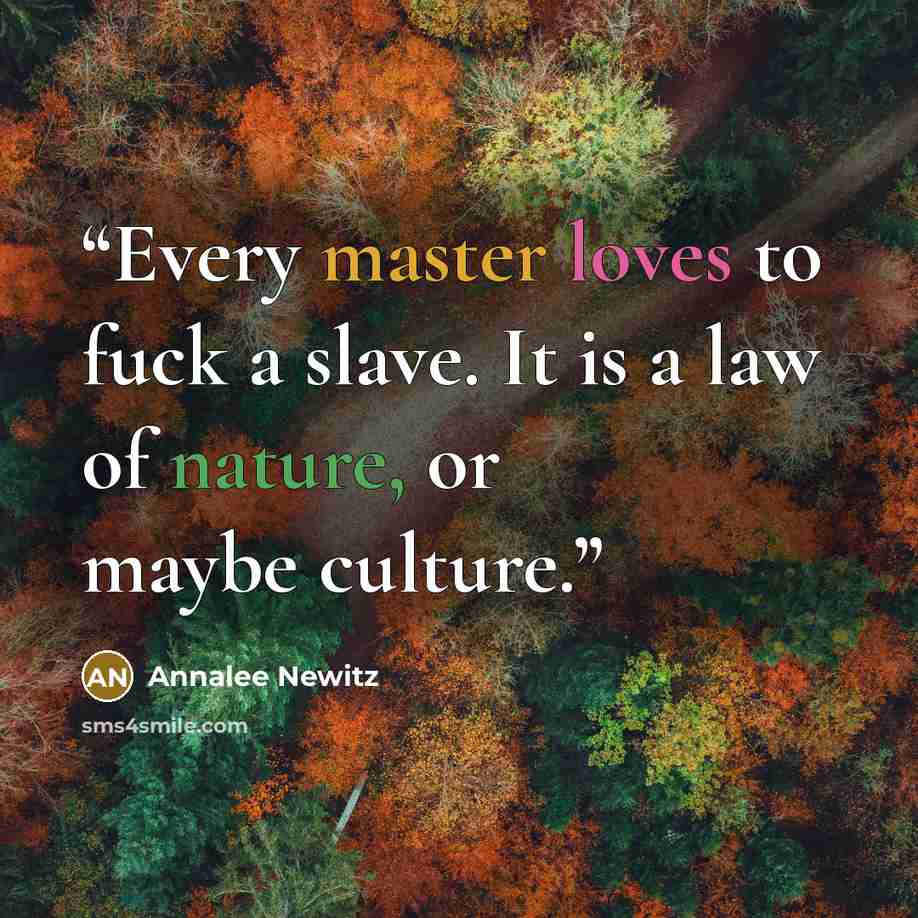 “Every master loves to fuck a slave. It is a law of nature, or maybe culture.” quote by Annalee Newitz