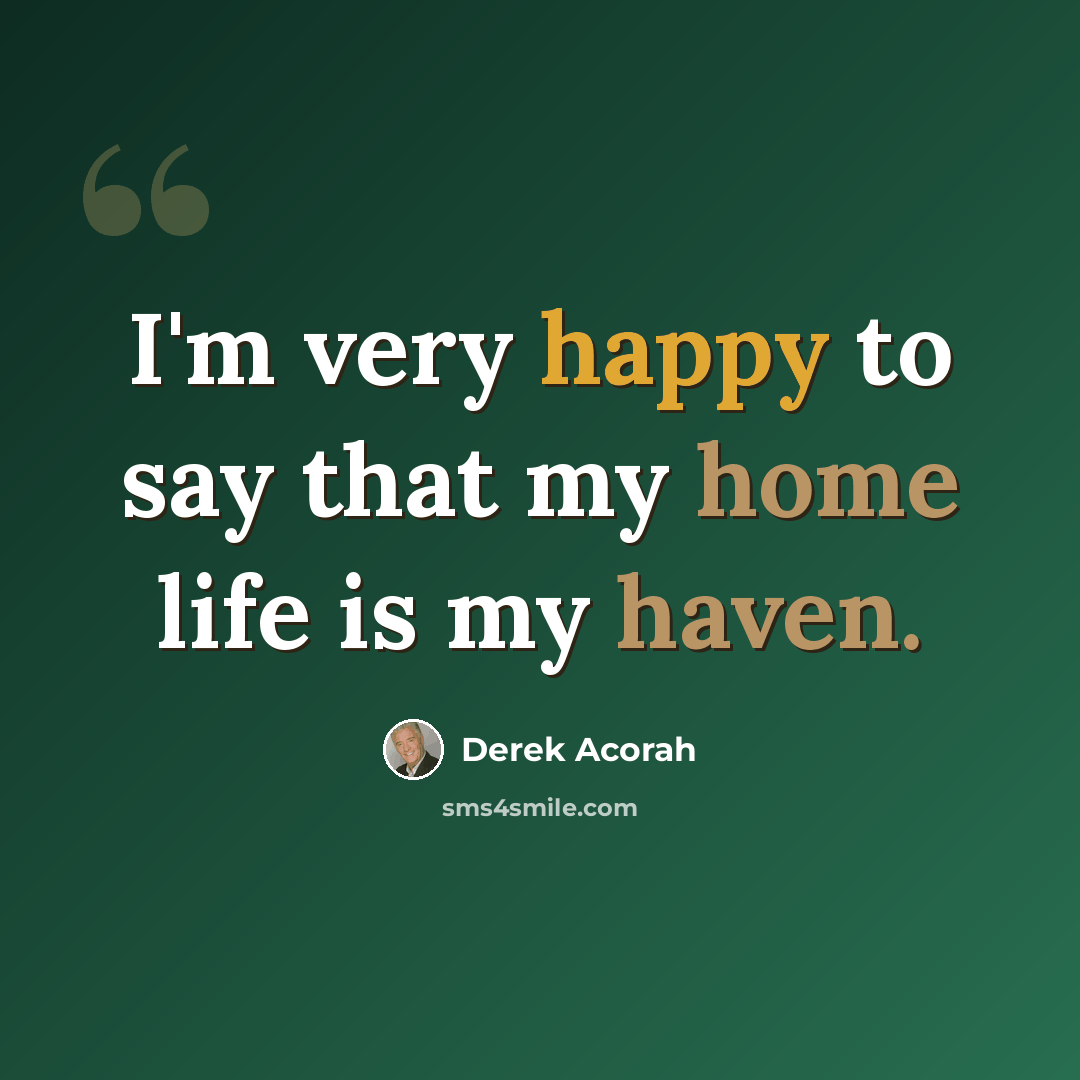 “I'm very happy to say that my home life is my haven.” quote by Derek Acorah