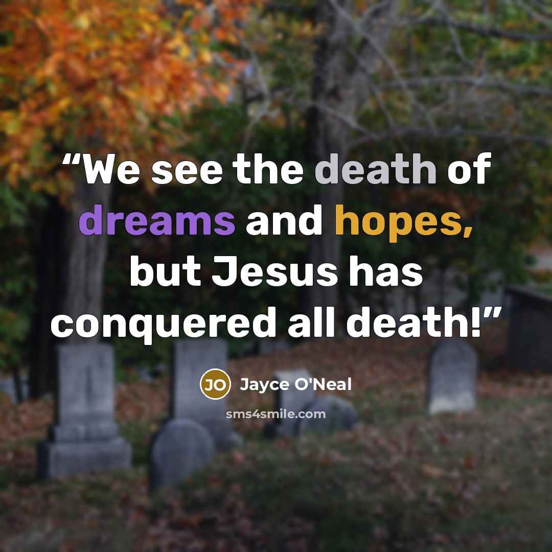 “We see the death of dreams and hopes, but Jesus has conquered all death!” quote by Jayce O'Neal