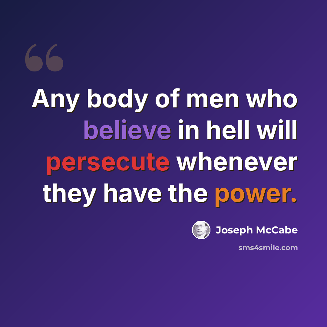 “Any body of men who believe in hell will persecute whenever they have the power.” quote by Joseph McCabe