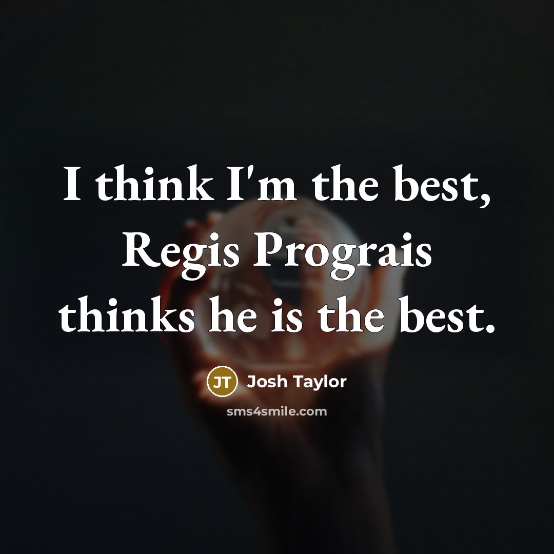“I think I'm the best, Regis Prograis thinks he is the best.” quote by Josh Taylor