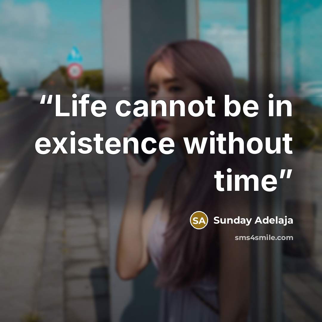 “Life cannot be in existence without time” quote by Sunday Adelaja