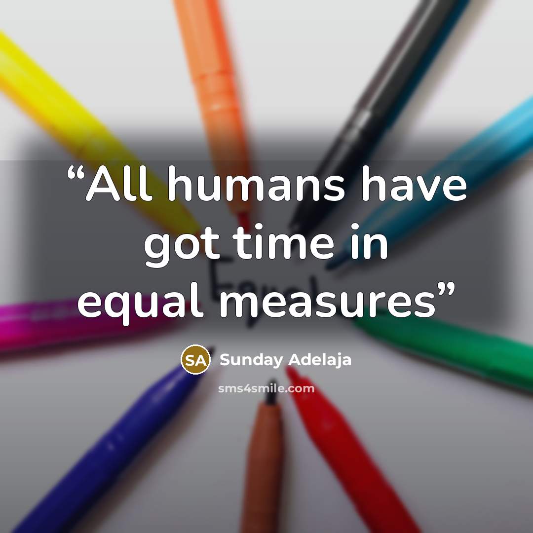 “All humans have got time in equal measures” quote by Sunday Adelaja