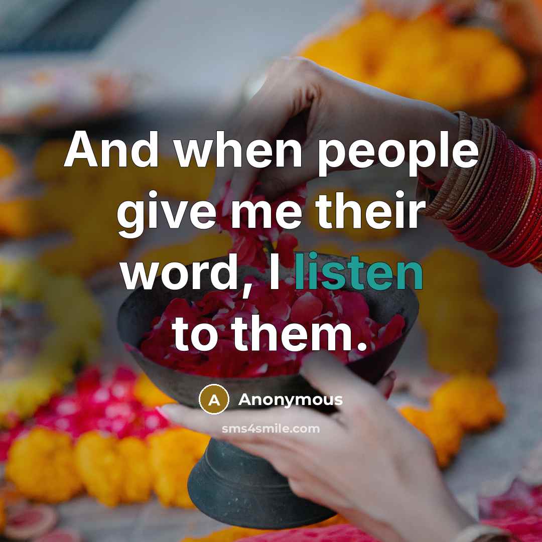 “And when people give me their word, I listen to them.” quote by Anonymous