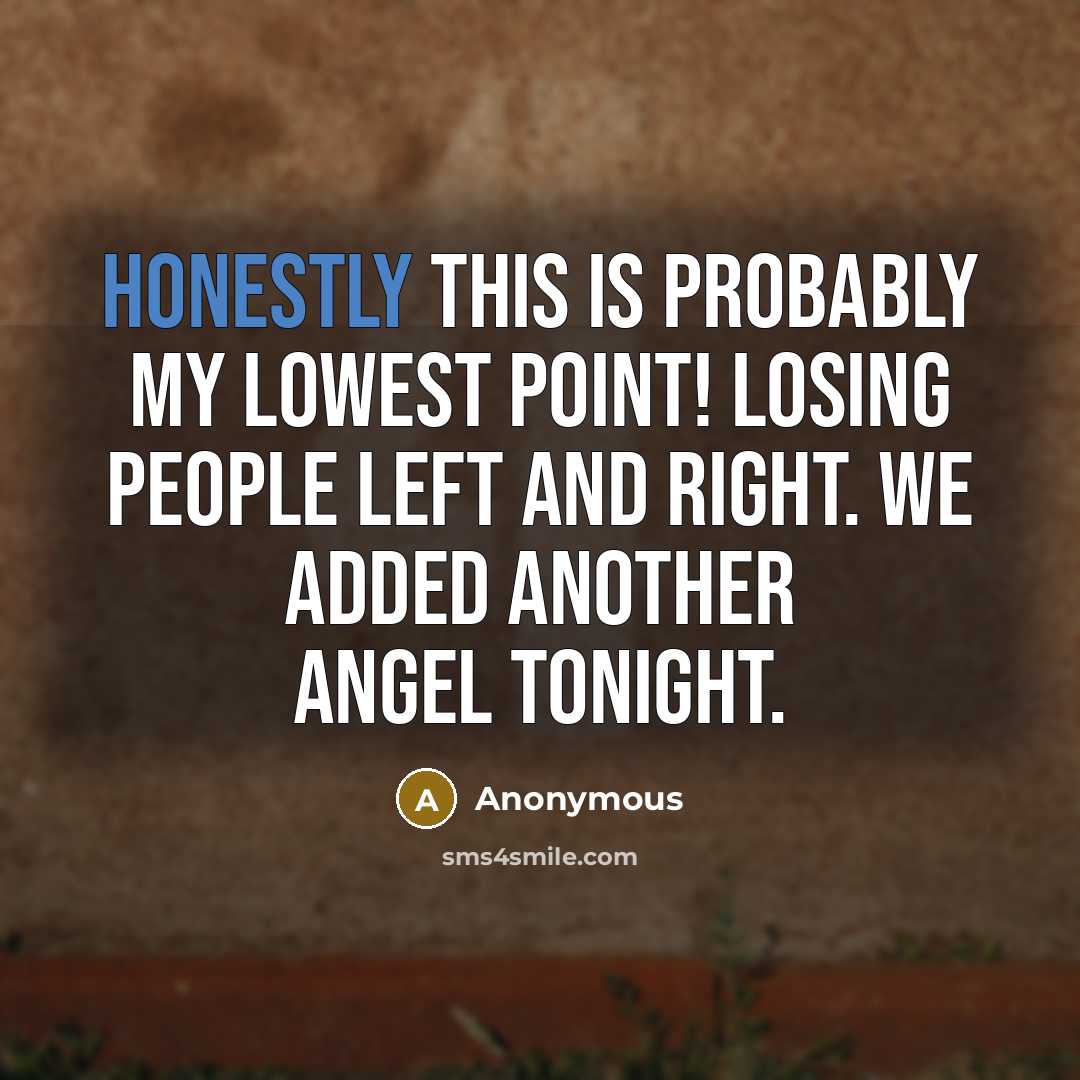 “Honestly this is probably my lowest point! Losing people left and right. We added another angel tonight.” quote by Anonymous