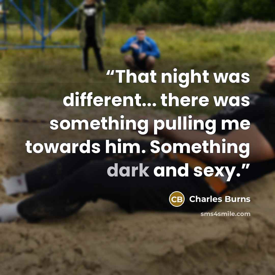 “That night was different... there was something pulling me towards him. Something dark and sexy.” quote by Charles Burns