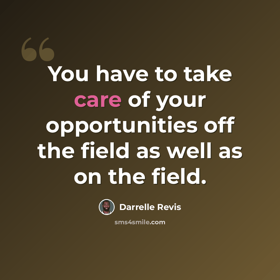 “You have to take care of your opportunities off the field as well as on the field.” quote by Darrelle Revis