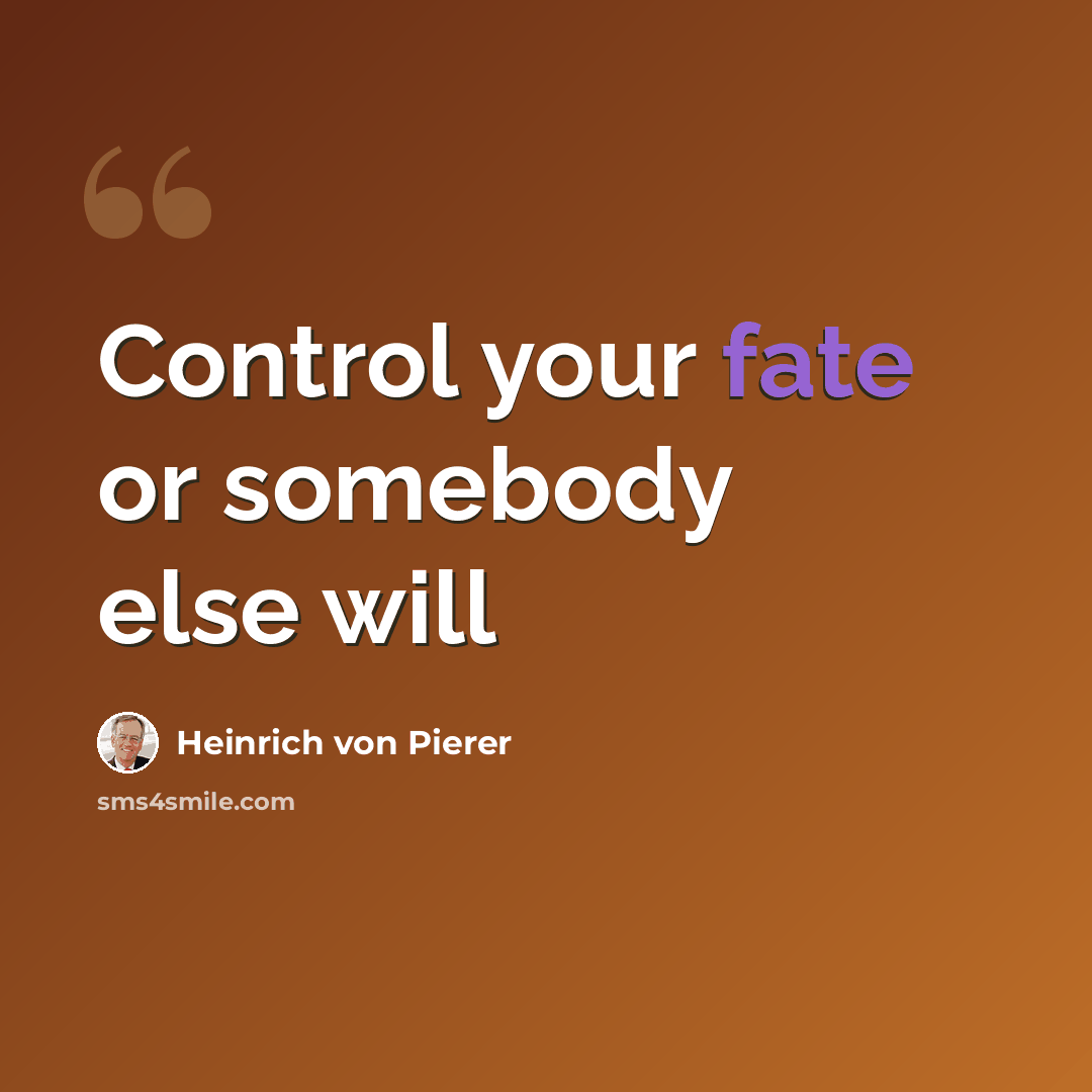 “Control your fate or somebody else will” quote by Heinrich von Pierer