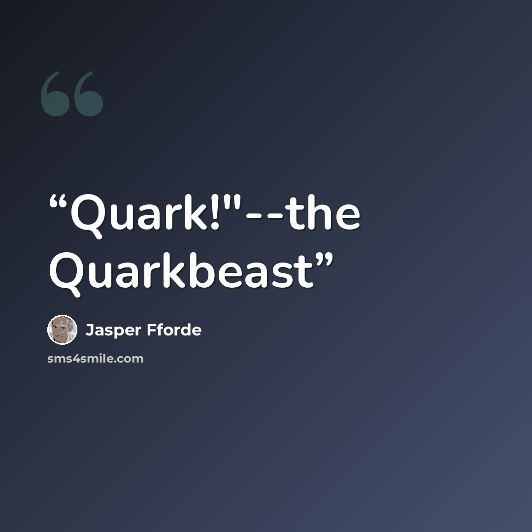 “Quark!"--the Quarkbeast” quote by Jasper Fforde
