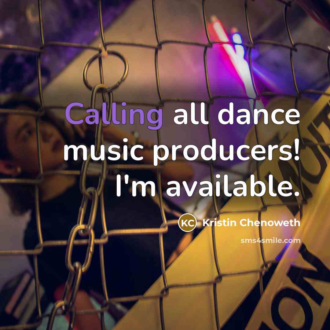 “Calling all dance music producers! I'm available.” quote by Kristin Chenoweth