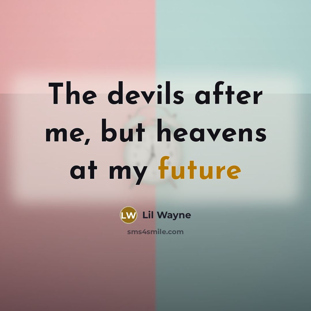 “The devils after me, but heavens at my future” quote by Lil Wayne