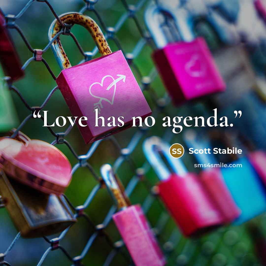 “Love has no agenda.” quote by Scott Stabile