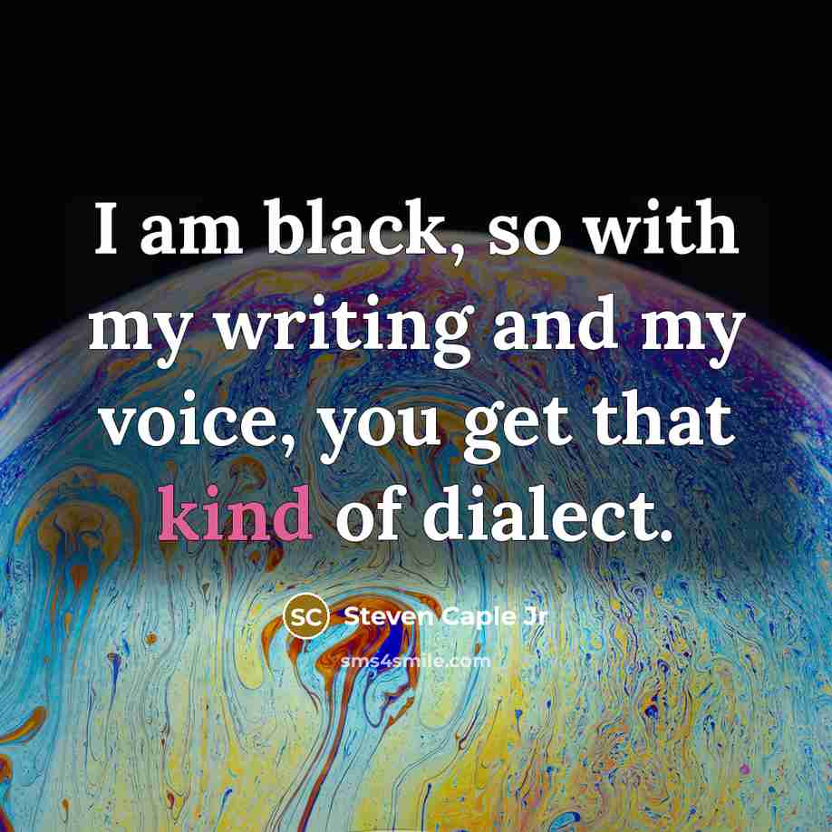 “I am black, so with my writing and my voice, you get that kind of dialect.” quote by Steven Caple Jr