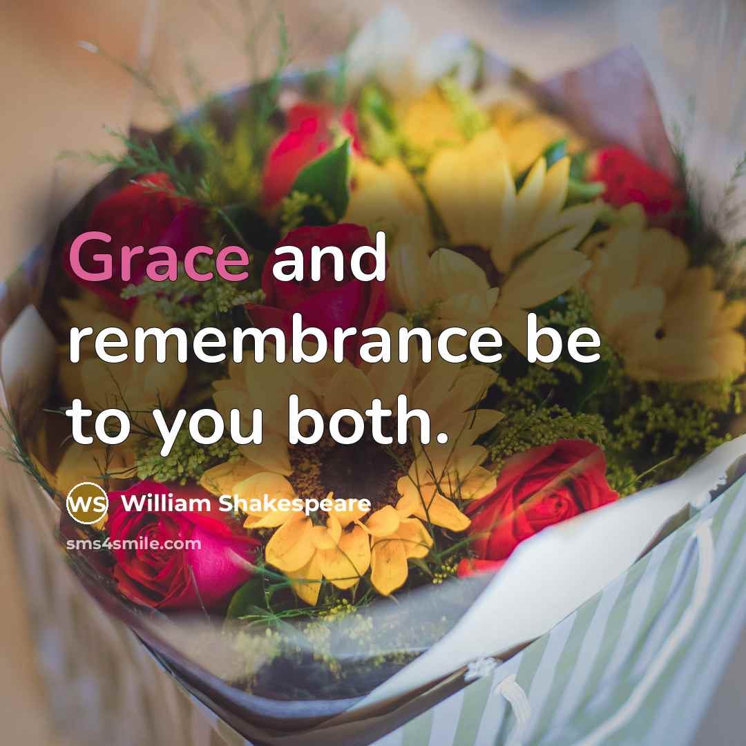 “Grace and remembrance be to you both.” quote by William Shakespeare