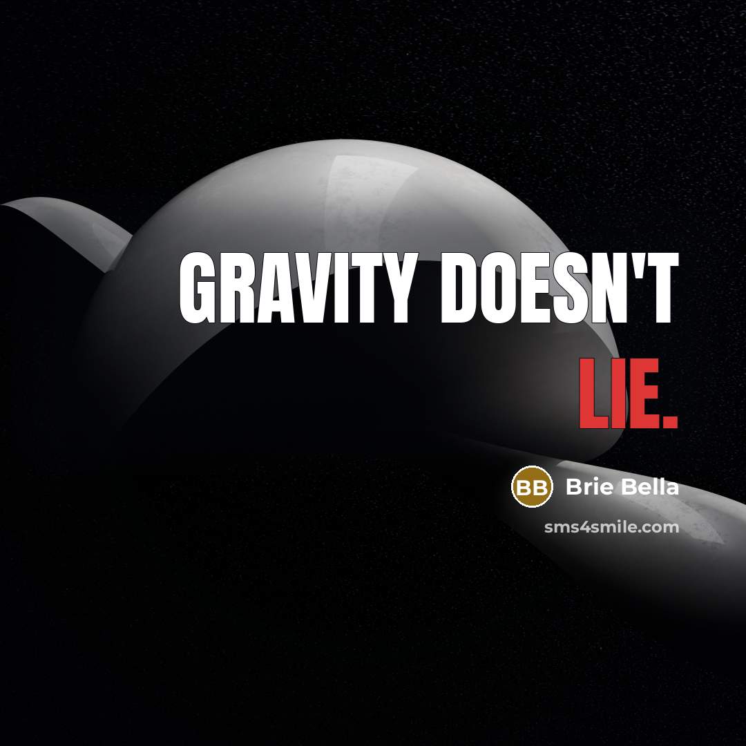 “Gravity doesn't lie.” quote by Brie Bella