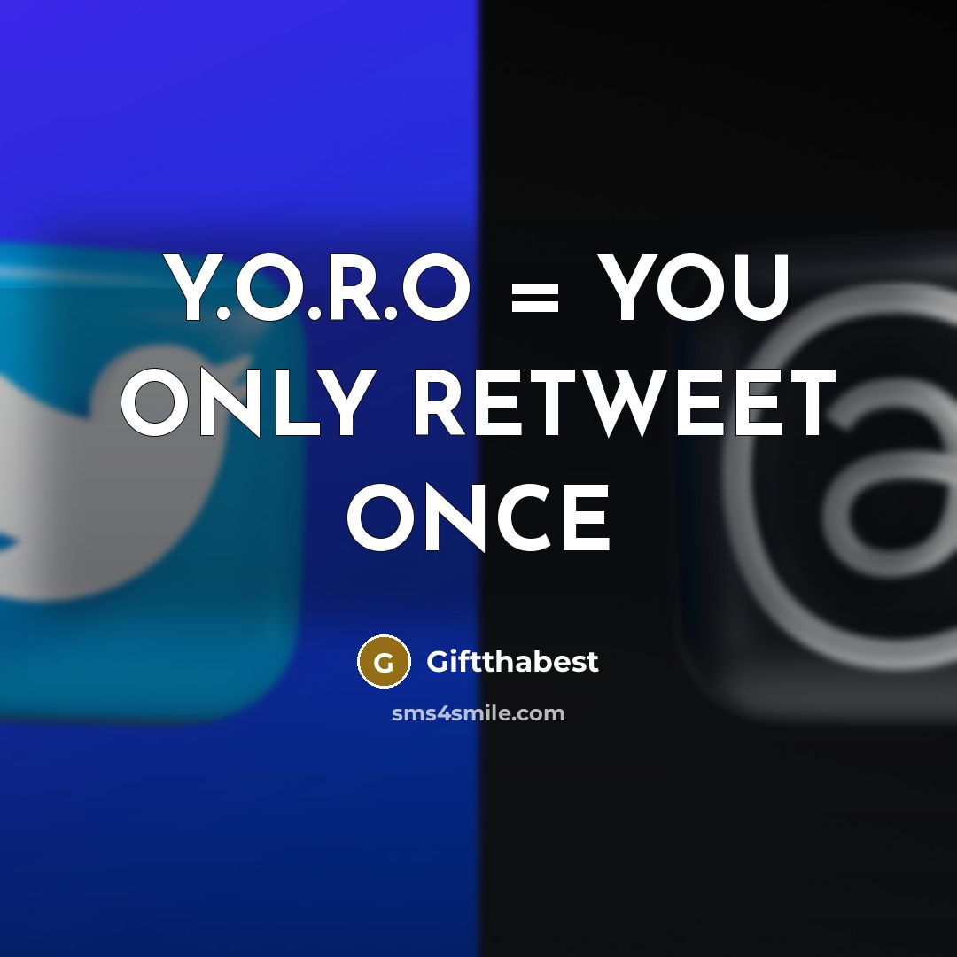 “Y.O.R.O = YOU ONLY RETWEET ONCE” quote by Giftthabest