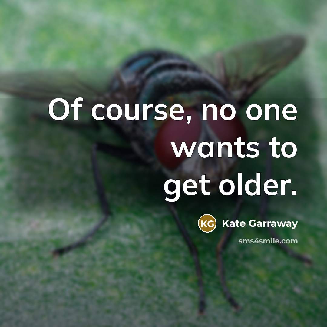 “Of course, no one wants to get older.” quote by Kate Garraway