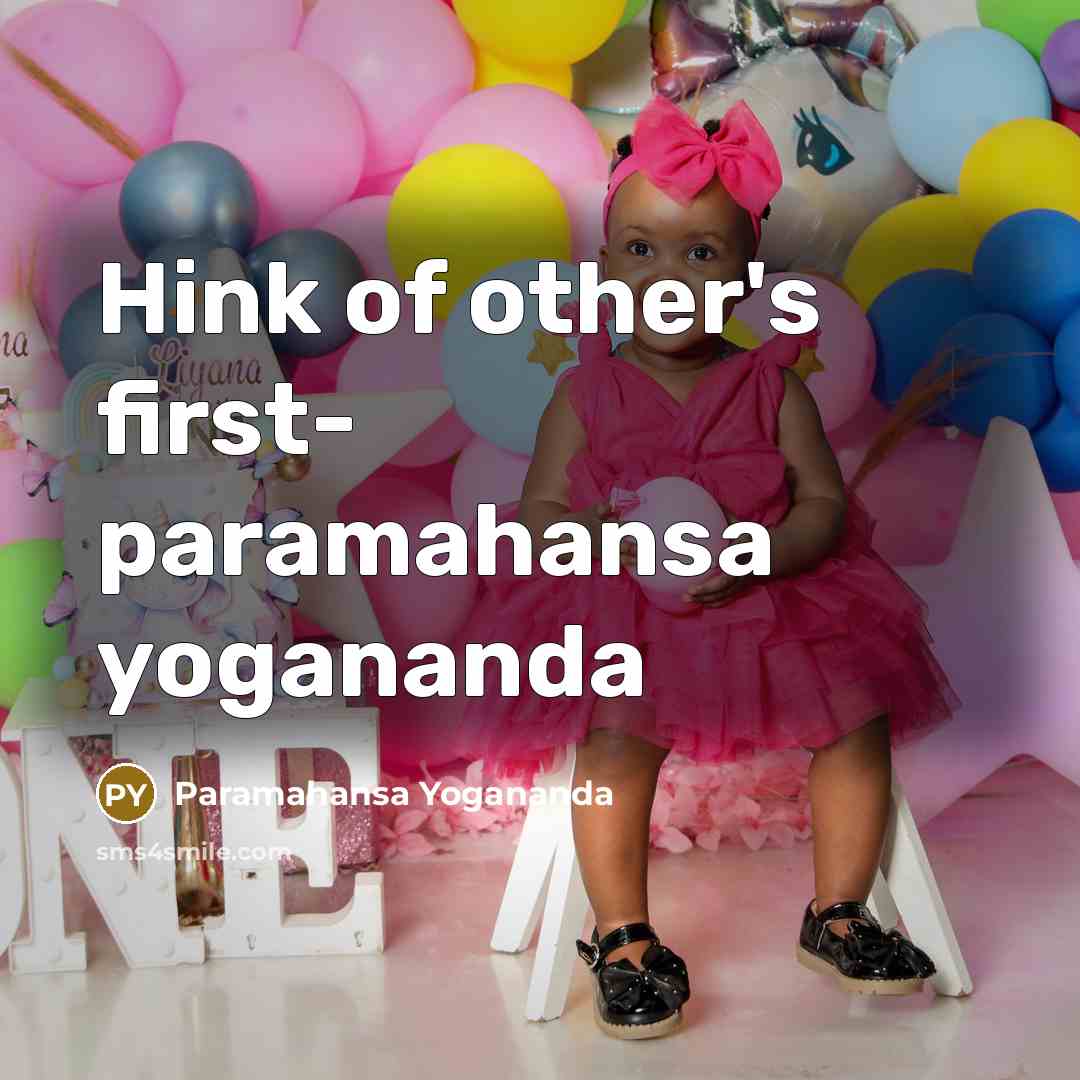 “Hink of other's first- paramahansa yogananda” quote by Paramahansa Yogananda