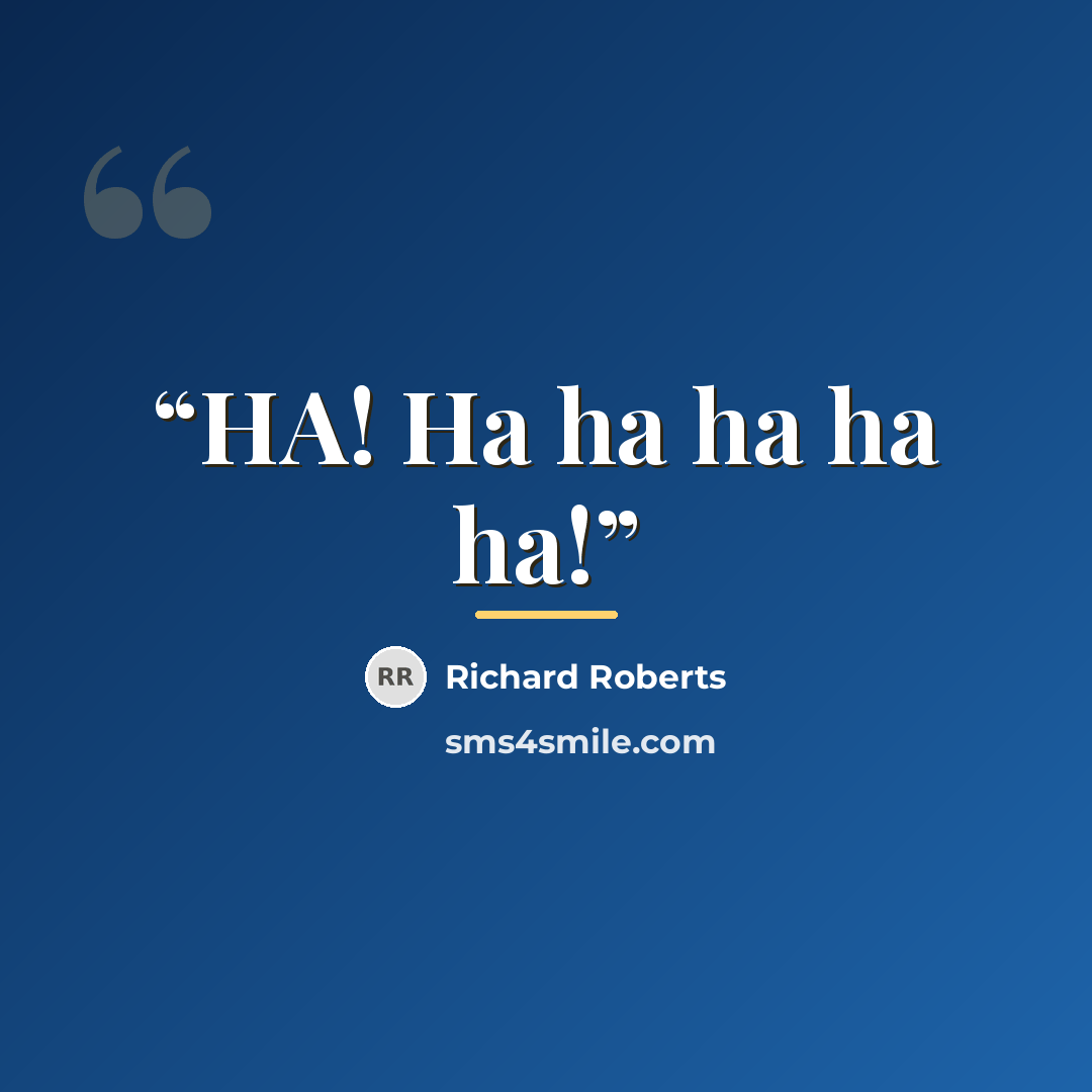 “HA! Ha ha ha ha ha!” quote by Richard Roberts