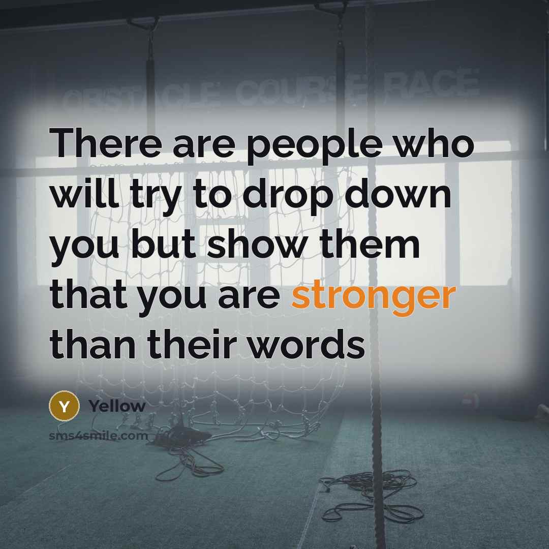 “There are people who will try to drop down you but show them that you are stronger than their words” quote by Yellow