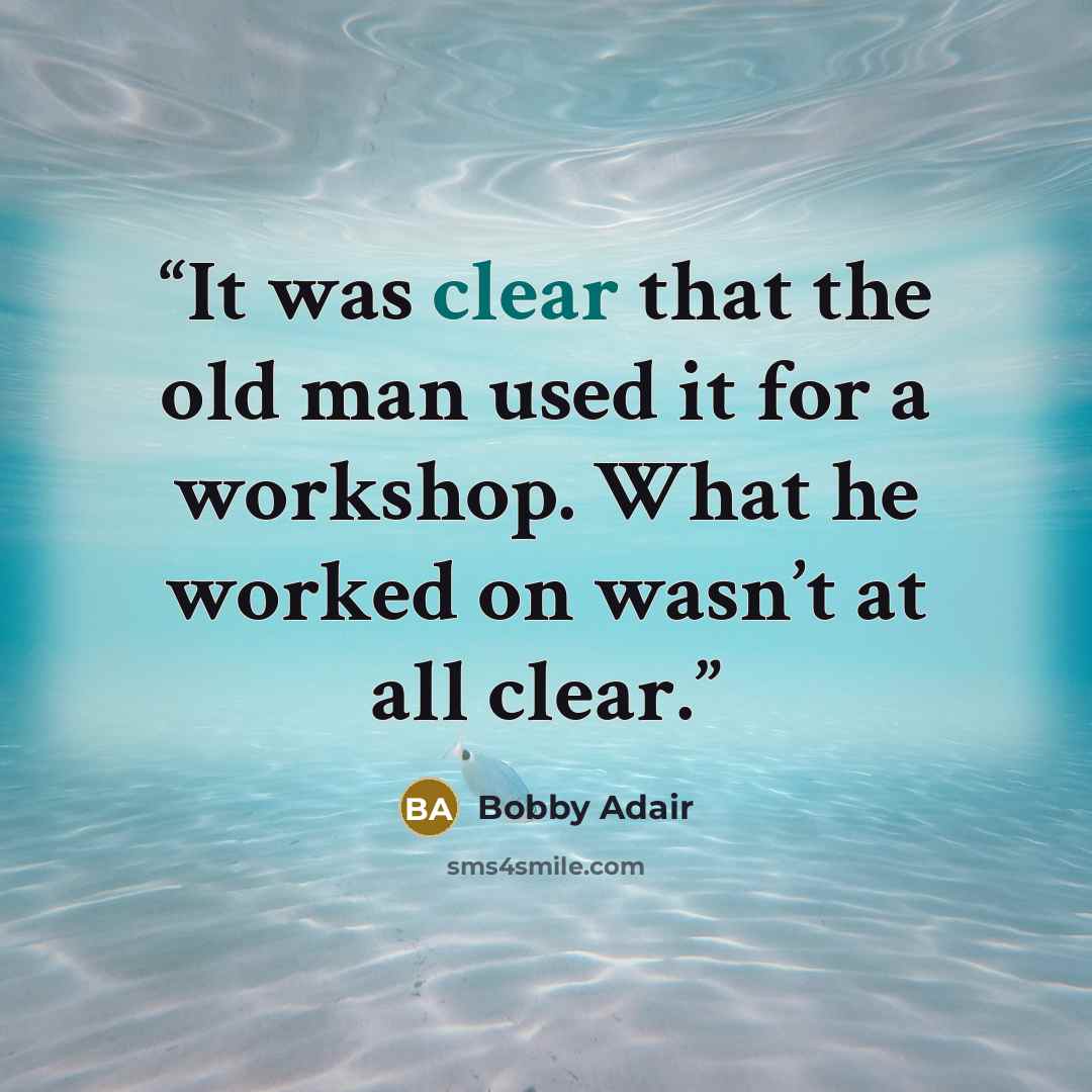“It was clear that the old man used it for a workshop. What he worked on wasn’t at all clear.” quote by Bobby Adair