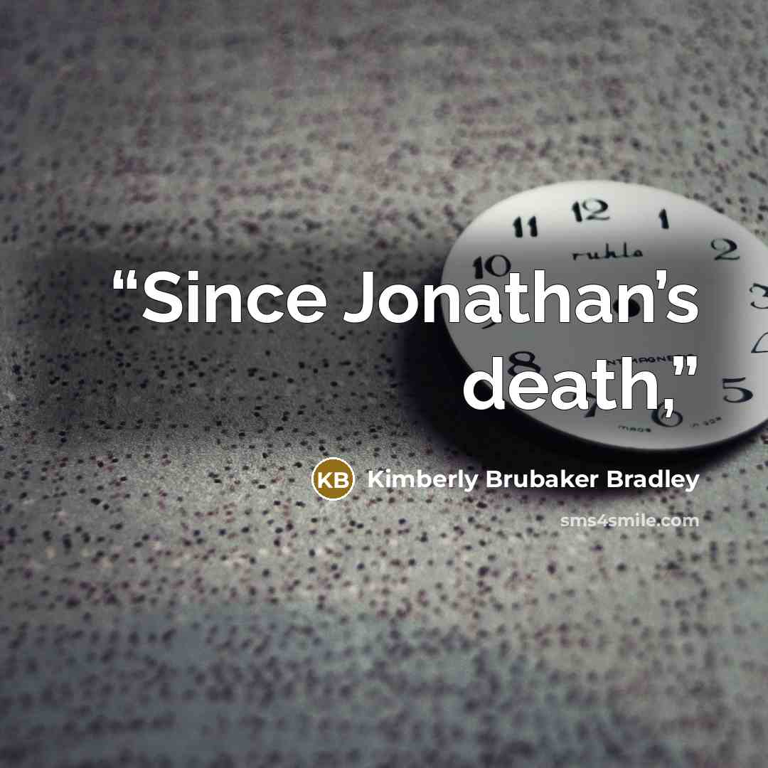 “Since Jonathan’s death,” quote by Kimberly Brubaker Bradley